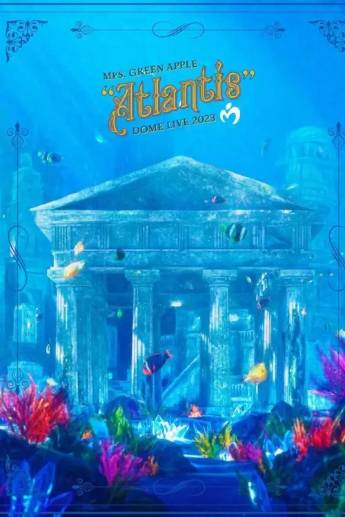 Mrs. GREEN APPLE DOME LIVE 2023 “Atlantis"
